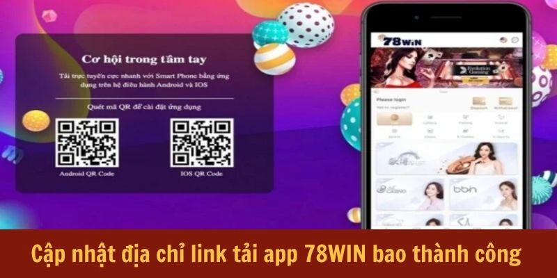 Cập nhật địa chỉ link tải app 78WIN bao thành công
