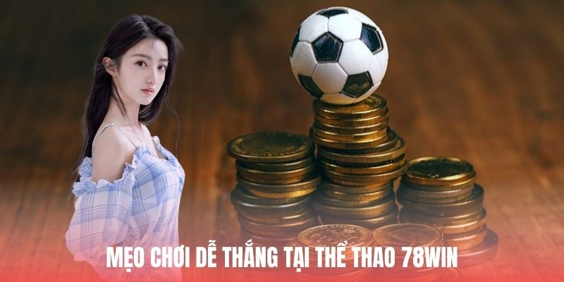 Bật mí bí quyết dễ thắng ở thể thao 78WIN