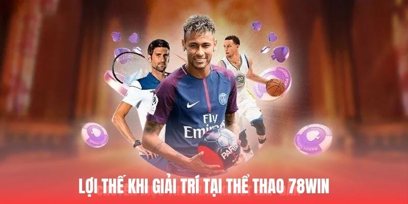 Lý do thể thao 78WIN nhận được nhiều yêu thích đến vậy